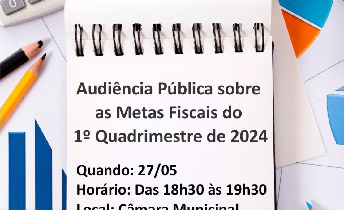 Hoje tem Audiência Pública sobre as Metas Fiscais do 1º Quadrimestre de 2024